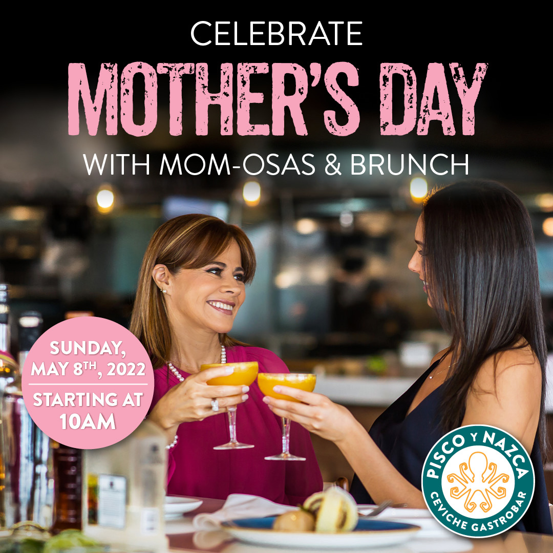 Celebrate Mother’s Day at Pisco y Nazca Kendall 5/8/22 The Soul Of